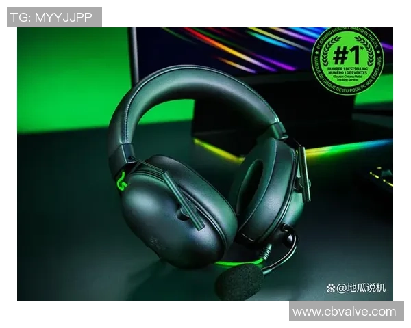 电竞耳机评测全面解析声音定位与佩戴舒适度的完美平衡